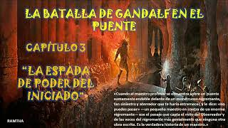 3 RAMTHA LA BATALLA DE GANDALF EN EL PUENTE CAP 3 LA ESPADA DE PODER DEL INICIADO [upl. by Fitalludba]