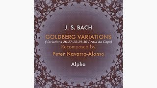 JS BACH quotGOLDBERG VARIATIONS BWV 988quot recomposed by Peter NavarroAlonso excerpts rec 2015 [upl. by Oisorbma455]