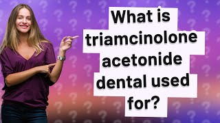 What is triamcinolone acetonide dental used for [upl. by Alena]