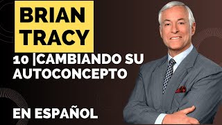 10 CAMBIANDO SU AUTOCONCEPTO  Con Brian Tracy en español  Seminario fénix [upl. by Ednarb]