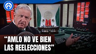 AMLO cuestiona quién y porqué se aprobó la reelección de legisladores el sexenio pasado [upl. by Copeland]