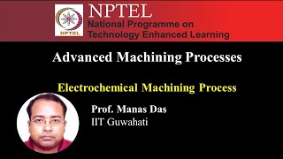 Electrochemical Machining Process  Advanced Machining Processes [upl. by Desiri]