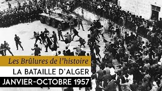 Les Brûlures de lHistoire  La bataille dAlger  janvieroctobre 1957 [upl. by Kcajyllib]