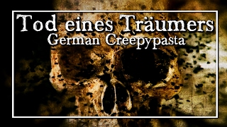 Tod eines Träumers  German CREEPYPASTA Grusel Horror Hörbuch DEUTSCH [upl. by Calvano281]