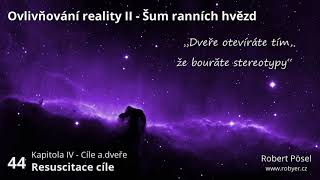 44  Resuscitace cíle  Ovlivňování reality II [upl. by Yenterb]