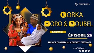 KORKA YORO et BOUBEL ÉPISODE 26  saison 2  FIN [upl. by Namra]