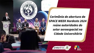 Cerimônia de abertura da Space Week Nordeste 2024 reúne autoridades do setor aeroespacial na UFMA [upl. by Elocaj]