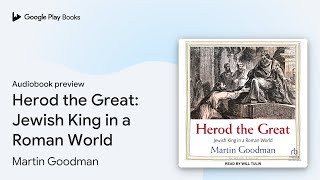 Herod the Great Jewish King in a Roman World by Martin Goodman · Audiobook preview [upl. by Benn]