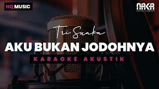 AKU BUKAN JODOHNYA  TRI SUAKA KARAOKE AKUSTIK [upl. by Sirovart]