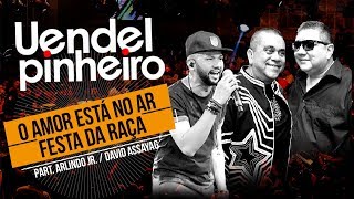 Uendel Pinheiro│O Amor Está No Ar  Festa da Raça ▪ Arlindo Jr e David Assayag ▪ Vídeo Oficial [upl. by Attenhoj]