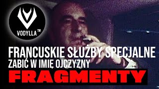 Francuskie Służby Specjalne Zabić w Imię Ojczyzny  Fragment  VODYLLA [upl. by Granniah]