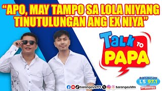 Apo may tampo sa LOLA niyang tinutulungan ang EX niya  Talk To Papa [upl. by Madalyn]