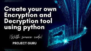 Create Your Own File Encryption and Decryption Tool with Python  Cryptography  Project Guru [upl. by Suckram]