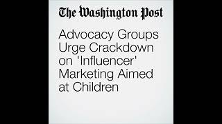 Advocacy Groups Urge Crackdown on Influencer Marketing Aimed at Children Audiobook [upl. by Unhsiv367]