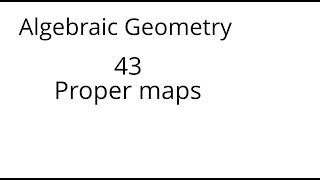 Algebraic geometry 43 Proper maps [upl. by Eiffe]