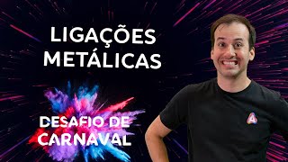 Ligações Metálicas I Dia 03  Desafio de Carnaval [upl. by Kopple]