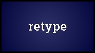 Retype Meaning [upl. by Azar]