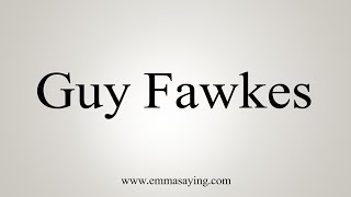 How To Say Guy Fawkes [upl. by Icnarf]