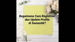 Tutorial Registrasi amp Update Profil di Semantik [upl. by Arvind887]