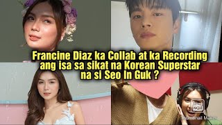 Francine Diaz ka Collab at ka Recording ang isa sa sikat na Korean Superstar na si Seo In Guk [upl. by Yenitirb]