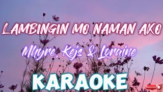 Lambingin Mo Naman Ako  KARAOKE Mhyre Kejs amp Loraine [upl. by Nalac]