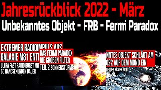 Jahresrückblick 2022  News März 2022  Unbekanntes Objekt  FRB  Fermi Paradox [upl. by Anihpled]