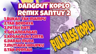 KOLEKSI DANGDUT REMIX KOPLO TERBAIK  BUKAN TAK MAMPU TAK BERDAYA PATAH HATI FULL BASS 2024 [upl. by Edea]