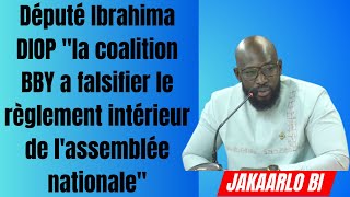 Député Ibrahima DIOP quotla coalition BBY a falsifier le règlement intérieur de lassemblée nationalequot [upl. by Marika563]