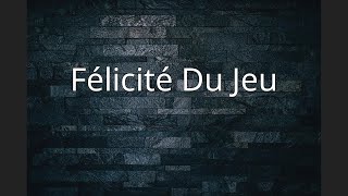 Félicité Du Jeu [upl. by Lattonia358]