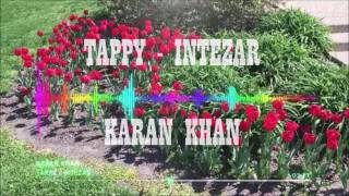 Karan Khan  Tappy Official  Intezar [upl. by Cornelia]