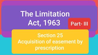 The Limitation Act 1963 Section 25 Acquisition of easement by prescriptionPart III [upl. by Orr]