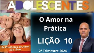 EBD  O Amor na Prática  Lição 10 Adolescentes  2 Trimestre 2024 [upl. by Darrill]