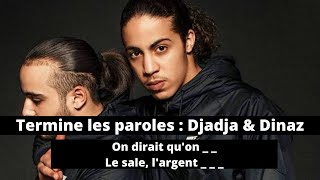 TERMINE LES PAROLES  RAP FRANÇAIS SPÉCIAL DJADJA amp DINAZ [upl. by Neslund]