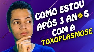 MINHA EXPERIÊNCIA Após 3 Anos Com A TOXOPLASMOSE OCULAR [upl. by Eirelam807]