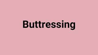 Buttressing Meaning and Pronunciation [upl. by Ardelia]