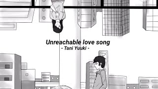 UNREACHABLE LOVE SONG  Tani Yuuki Sub español  English lyrics [upl. by Skipton413]