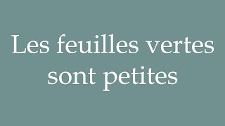 How to Pronounce Les feuilles vertes sont petites The green leaves are small in French [upl. by Ophelie]