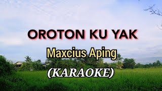 OROTON KU YAK  Maxcius Aping SONG [upl. by Lacombe44]