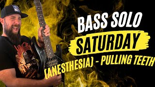 Bass Solo Saturday Anesthesia Pulling Teeth Metallica [upl. by Shewchuk862]