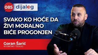 dijalog Podcast 085  GORAN ŠARIĆ  Svako ko hoće da živi moralno biće progonjen [upl. by Aramot]