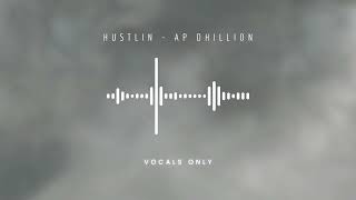 Hustlin  AP Dhillon Vocals Only [upl. by Rozek]