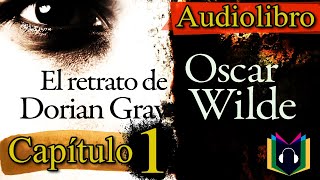 Audiolibro  EL RETRATO DE DORIAN GRAY Capítulo 1 El Inicio [upl. by Yeknarf]