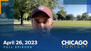 April 26 2023 Full Episode — Chicago Tonight [upl. by Hareehahs839]