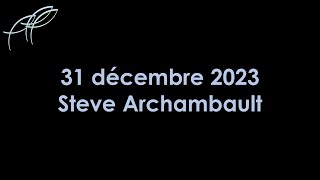 31 décembre 2023  Steve Archambault [upl. by Jamill]