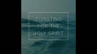 Thirsting For the Holy Spirit [upl. by Fifine]