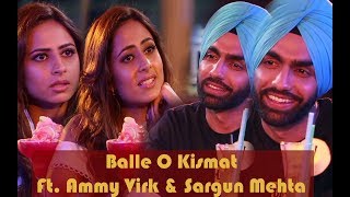 Qismat  Ammy Virk  Sargun Mehta  Balle O Qismat  Punjabi Movie [upl. by Anayd]