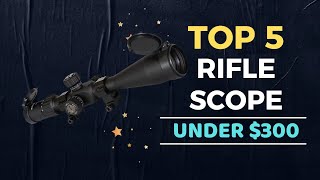 🌟Top 5 Best Rifle Scope under 300 Reviews in 20232024 [upl. by Harry]