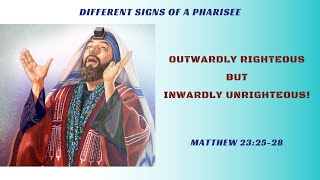 Matthew 232528  Different Signs of a Pharisee  Outwardly righteous but inwardly unrighteous [upl. by Anileve]