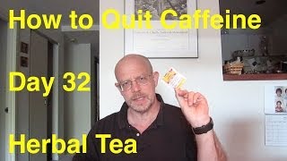 Quit Caffeine in 30 Days  Day 32 Herbal Tea [upl. by Sudderth]