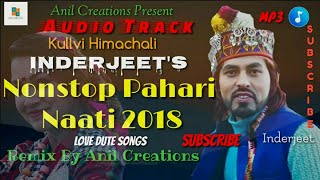 Inderjeet Traditional Himachali Nonstop Pahari Naati Songs 2018  Latest Kullvi Songs Anil Creation [upl. by Nyral546]